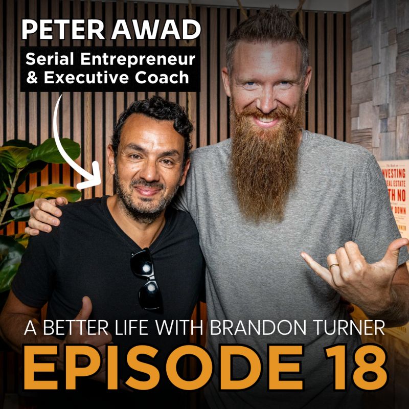 Peter Awad Brandon Turner Betterlife podcast episode 18